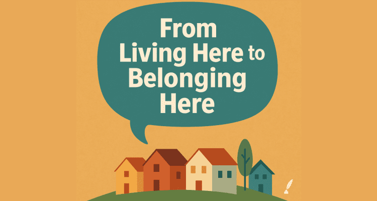From Living Here to Belonging Here